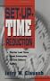 Set-Up-Time Reduction: Shorter Lead Time, Lower Inventories, On-Time Delivery, The Ability to Change Quickly