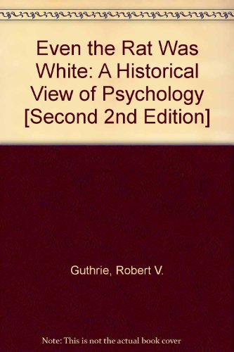 Even the Rat Was White: A Historical View of Psychology [Second 2nd Edition], by Robert V. Guthrie