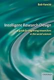 Intelligent research design : a guide for beginning researchers in the social sciences