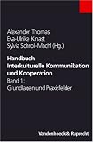 Handbuch Interkulturelle Kommunikation und Kooperation: Handbuch Interkulturelle Kommunikation und Kooperation: Handbuch Interkulturelle Kommunikation ... 1. Mit 23 Abbildungen und 14 Tabellen: Bd 1