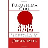 Fukushima Girl: Fukushima Girl Vs. Reactor Zombies: 1 (Fukushima Girl Series)von "J�rgen Paetz"
