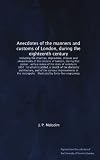 Anecdotes of the manners and customs of London, during the eighteenth century: including the charities, depravities, dresses and amusements of the ... and of the various improvements in...