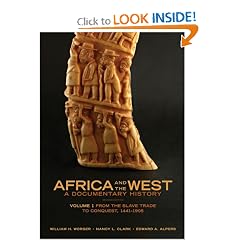 Click here to buy Africa and the West: A Documentary History, Vol. 1: From the Slave Trade to Conquest,... by William H. Worger, Nancy L. Clark and Edward A. Alpers.