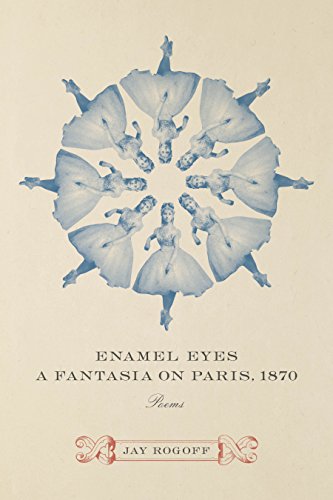 Enamel Eyes, a Fantasia on Paris, 1870: Poems