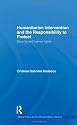 Humanitarian Intervention and the Responsibility to Protect: Security and human rights (Global Politics and the Responsibility to Protect)