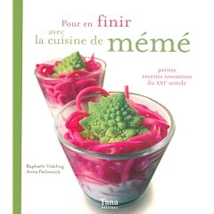 Pour en finir avec la cuisine de m�m� : Petites recettes inventives du XXIe si�cle