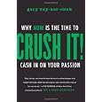 Crush It!: Why NOW Is the Time to Cash In on Your Passion