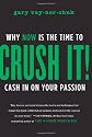 Crush It!: Why NOW Is the Time to Cash In on Your Passion