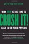 Crush It!: Why NOW Is the Time to Cash In on Your Passion