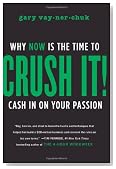 Crush It!: Why NOW Is the Time to Cash In on Your Passion