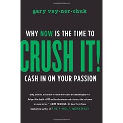Crush It!: Why NOW Is the Time to Cash In on Your Passion