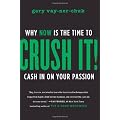 Crush It!: Why NOW Is the Time to Cash In on Your Passion