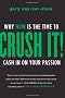 Crush It!: Why NOW Is the Time to Cash In on Your Passion
