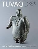 Tuvaq : Inuit art and the modern world