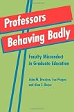 Professors Behaving Badly: Faculty Misconduct in Graduate Education