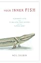 Your Inner Fish: A Journey into the 3.5-Billion-Year History of the Human Body
