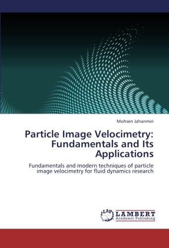 Particle Image Velocimetry: Fundamentals and Its Applications: Fundamentals and modern techniques of particle image velocimetry for fluid dynamics research