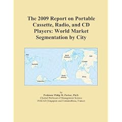 The 2009 Report on Portable Cassette, Radio, and CD Players: World Market Segmentation by City