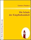 Die Schule der Empfindsamkeit - Gustave Flaubert