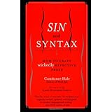 sin and syntax how to craft wickedly effective prose