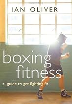 Boxing Fitness: A Guide to Get Fighting Fit (Fitness Series)