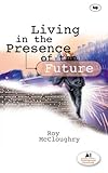 Living in the presence of the future