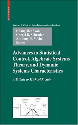 Advances in Statistical Control, Algebraic Systems Theory, and Dynamic Systems Characteristics: A Tribute to Michael K. Sain (Systems & Control: Foundations & Applications)