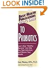 User's Guide to Probiotics: Learn How "Healthy Bacteria" Can Help You Fight Infections and Restore Your Health (Basic Health Publications User's Guide)