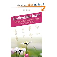 Konfirmation feiern: Den Konfirmationstag sinnvoll planen, gestalten und erleben