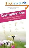 Konfirmation feiern: Den Konfirmationstag sinnvoll planen, gestalten und erleben