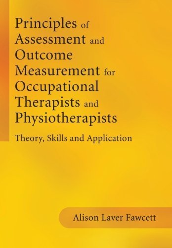 Principles of Assessment and Outcome Measurement for Occupational Therapists and Physiotherapists: Theory, Skills and Application by Fawcett, Alison Laver (2007) Paperback