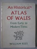 An historical atlas of Wales : from early to modern times