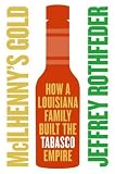 McIlhenny's Gold: How a Louisiana Family Built the Tabasco Empire