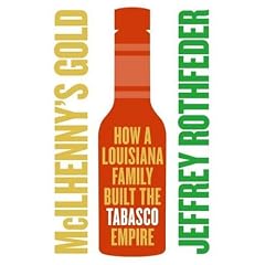 McIlhenny's Gold: How a Louisiana Family Built the Tabasco Empire