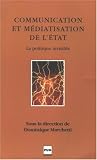 Communication et m�diatisation de l'Etat : La politique invisible