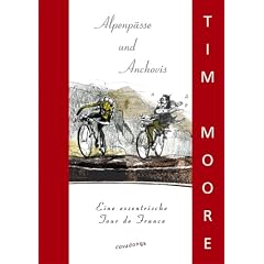 Alpenp�sse und Anchovis. Die Tour de France im Selbstversuch: Eine exzentrische Tour de France
