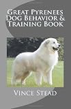 Great Pyrenees Dog Behavior& Training Book
