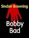 Bobby Bad Bobby Bad