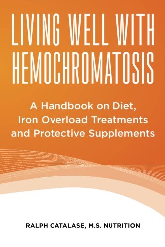 living well with hemochromatosis a handbook on diet iron overload treatments and protective supplements
