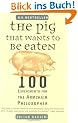 The Pig That Wants to Be Eaten: 100 Experiments for the Armchair Philosopher