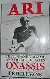 Ari : the life and times of Aristotle Socrates Onassis