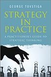 Strategy in practice : a practitioner's guide to strategic thinking