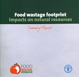 Food wastage footprint : impacts on natural resources : summary report