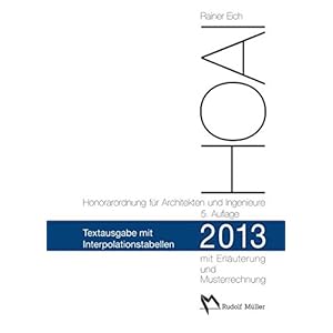 HOAI 2013 - Honorarordnung für Architekten und Ingenieure Text mit Interpolationstabellen: Mit Erläuterung der Neuerungen, Musterrechnungen und erwe