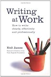 Writing at Work: How to Write Clearly, Effectively and Professionally
