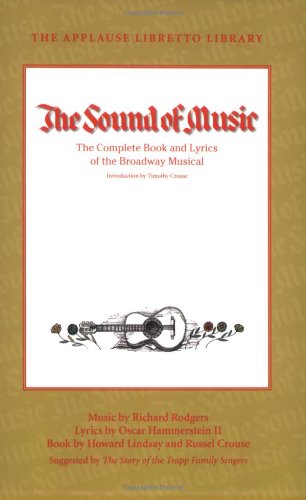 The Sound of Music: The Complete Book and Lyrics of the Broadway Musical The Applause Libretto Library