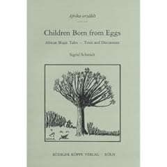 Children Born from Eggs: African Magic Tales � Texts and Discussions (Afrika erz�hlt Bd. 9)