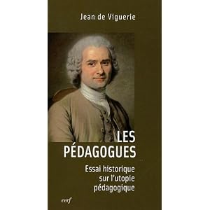 Les pédagogues : Essai historique sur l'utopie pédagogique