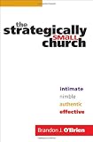 Image of Strategically Small Church, The: Intimate, Nimble, Authentic, and Effective