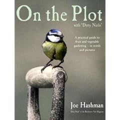 On the Plot with Dirty Nails: A Practical Guide to Fruit and Vegetable Gardening - in Words and Pictures
